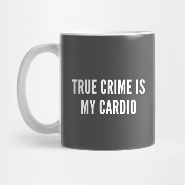 True Crime is My Cardio by Cotton & Spritz